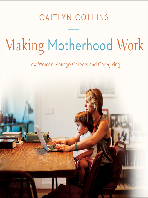 Title details for Making Motherhood Work by Caitlyn Collins - Available
